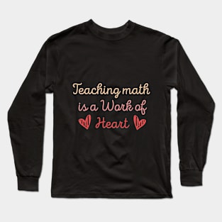 work of heart math teacher Long Sleeve T-Shirt